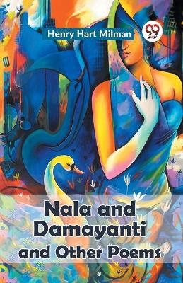 Nala And Damayanti And Other Poems by Henry Hart Milman 9789359392707