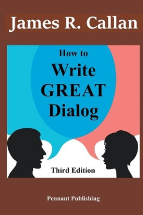 How to Write Great Dialog, Third Edition by James R Callan 9798201793562