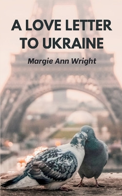 A Love Letter To Ukraine by Margie Ann Wright 9789358316469