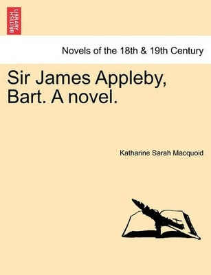 Sir James Appleby, Bart. a Novel. by Katharine Sarah Macquoid 9781240874040