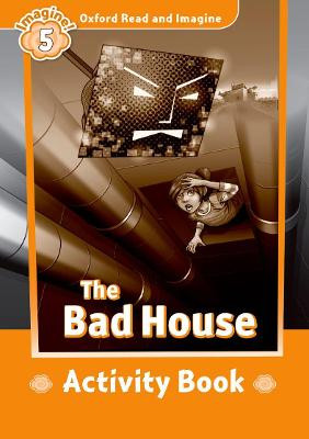 Oxford Read and Imagine: Level 5:: The Bad House activity book by Paul Shipton