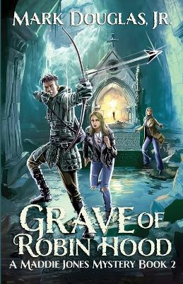 Grave of Robin Hood: A Maddie Jones Mystery, Book 2 by Mark Douglas, Jr 9798987347065