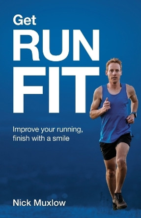 Run Fit: Improve Your Running, Finish With a Smile by Nick Muxlow 9781989737699