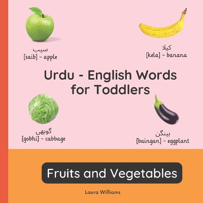 Urdu - English Words for Toddlers - Fruits and Vegetables: Teach and Learn Urdu For Kids and Beginners Bilingual Picture Book with English Translations by Zainab Shah 9782494614598