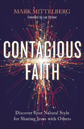 Contagious Faith: Discover Your Natural Style for Sharing Jesus with Others by Mark Mittelberg