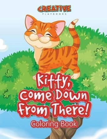 Kitty, Come Down from There! Coloring Book by Creative Playbooks 9781683237747