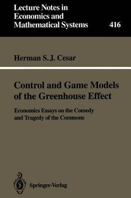 Control and Game Models of the Greenhouse Effect: Economics Essays on the Comedy and Tragedy of the Commons by Herman S.J. Cesar 9783540582205