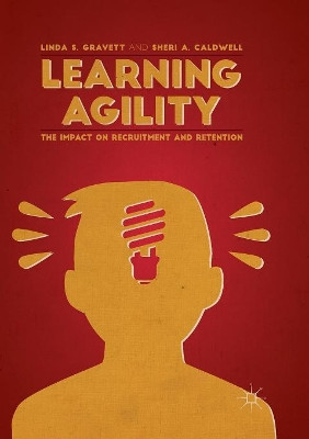 Learning Agility: The Impact on Recruitment and Retention by Linda S. Gravett 9781349955985