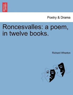 Roncesvalles: A Poem, in Twelve Books. by Richard Wharton 9781241095376