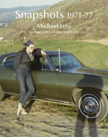 Snapshots 1971-77 by Michael Lesy