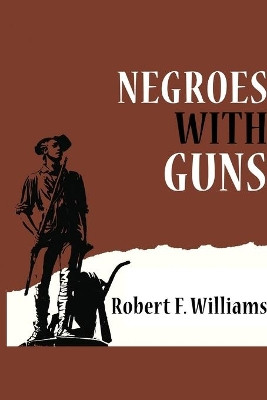 Negroes with Guns by Robert F Williams 9781715414498