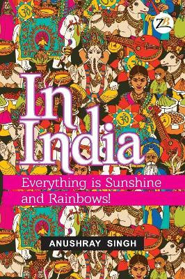 In India: Everything Is Sunshine and Rainbows! by Anushray Singh 9789387456143