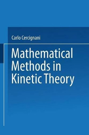 Mathematical Methods in Kinetic Theory by Carlo Cercignani 9781489954114