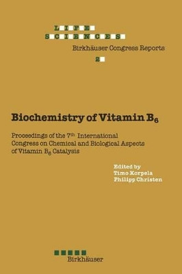 Biochemistry of Vitamin B6: Proceedings of the 7th International Congress on Chemical and Biological Aspects of Vitamin B6 Catalysis, held in Turku, Finland, June 22-26, 1987 by Philipp Christen 9783034899895