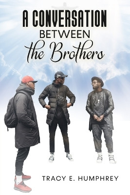 A Conversation Between The Brothers by Tracy E Humphrey 9781955148283
