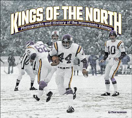 Kings of the North: Photographs and History of the Minnesota Vikings by Chad Israelson