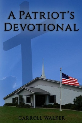 A Patriot's Devotional by Carroll Walker 9781951497033