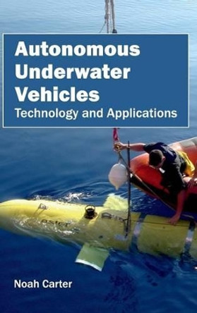 Autonomous Underwater Vehicles: Technology and Applications by Noah Carter 9781632400741