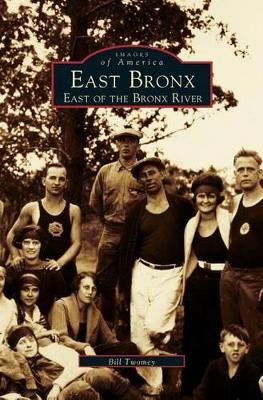 East Bronx: East of the Bronx River by Bill Twomey 9781531601980