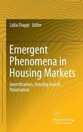 Emergent Phenomena in Housing Markets: Gentrification, Housing Search, Polarization by Lidia Diappi 9783790828634