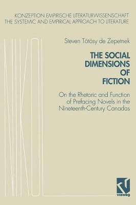 The Social Dimensions of Fiction: On the Rhetoric and Function of Prefacing Novels in the Nineteenth-Century Canadas by Steven Totosy de Zepetnek 9783528073350