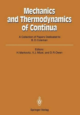 Mechanics and Thermodynamics of Continua: A Collection of Papers Dedicated to B.D. Coleman on His Sixtieth Birthday by Hershel Markovitz 9783540529996