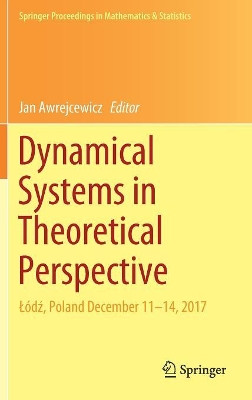 Dynamical Systems in Theoretical Perspective: Lodz, Poland December 11 -14, 2017 by Jan Awrejcewicz 9783319965970