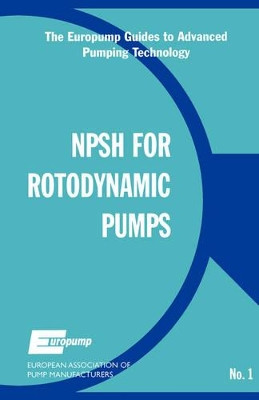 Net Positive Suction Head for Rotodynamic Pumps: A Reference Guide by EUROPUMP 9781856173568