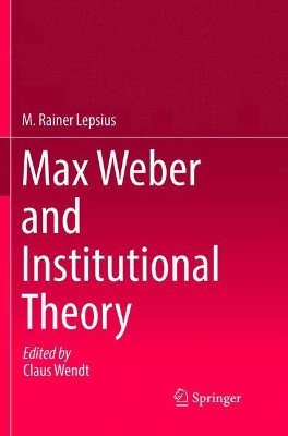 Max Weber and Institutional Theory by M. Rainer Lepsius 9783319831169