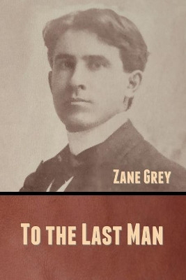 To the Last Man by Zane Grey 9781636370743