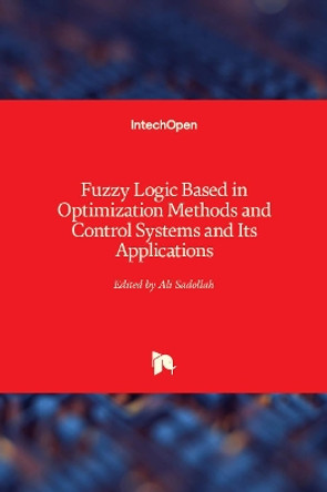 Fuzzy Logic Based in Optimization Methods and Control Systems and its Applications by Ali Sadollah 9781789840674
