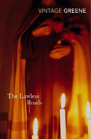 The Lawless Roads by Graham Greene