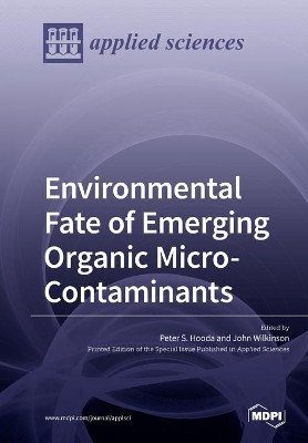 Environmental Fate of Emerging Organic Micro-Contaminants by Peter S Hooda 9783039213672