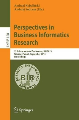 Perspectives in Business Informatics Research: 12th International Conference, BIR 2013, Warsaw, Poland, September 23-25, 2013, Proceedings by Andrzej Kobylinski 9783642408229