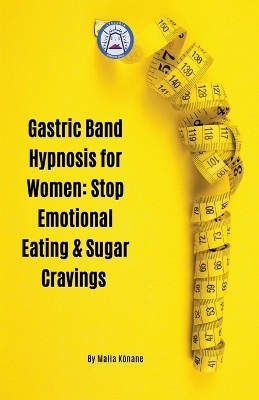 Gastric Band Hypnosis for Women: Stop Emotional Eating & Sugar Cravings by Malia Kōnane 9798215225462