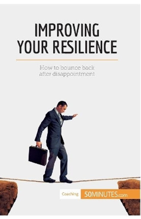 Improving Your Resilience: How to bounce back after disappointment by 50minutes 9782806289247