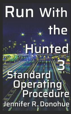Run With the Hunted 3: Standard Operating Procedure by Jennifer R Donohue 9781945548130