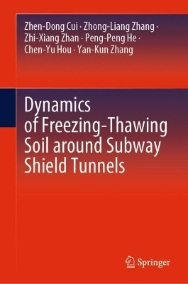 Dynamics of Freezing-Thawing Soil around Subway Shield Tunnels by Zhen-Dong Cui 9789811543418