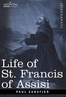 Life of St. Francis of Assisi by Paul Sabatier 9781602064034