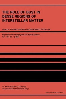 The Role of Dust in Dense Regions of Interstellar Matter: Proceedings of the Jena Workshop, held in Georgenthal, G.D.R., March 10-14, 1986 by Thomas Henning 9789401081849