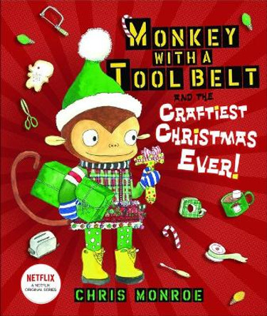 Monkey with a Tool Belt and the Craftiest Christmas Ever! by Chris Monroe