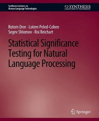 Statistical Significance Testing for Natural Language Processing by Rotem Dror 9783031010460