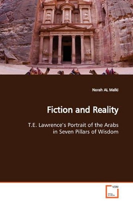 Fiction and Reality T.E. Lawrence's Portrait of the Arabs in Seven Pillars of Wisdom by Norah Al Malki 9783639113617