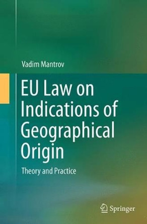 EU Law on Indications of Geographical Origin: Theory and Practice by Vadim Mantrov 9783319347349