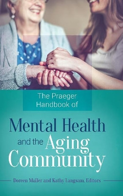 The Praeger Handbook of Mental Health and the Aging Community by Doreen Maller 9781440853340