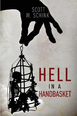 Hell in a Handbasket by Scott W Schink 9781953284587