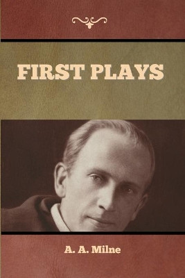 First Plays by A A Milne 9781636374710