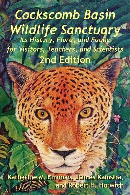 Cockscomb Basin Wildlife Sanctuary: Its History, Flora, and Fauna for Visitors, Teachers, and Scientists by Katherine Emmons 9789768273079