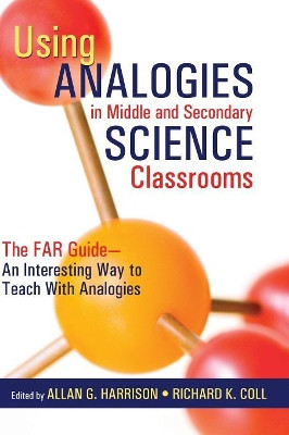 Using Analogies in Middle and Secondary Science Classrooms: The FAR Guide - An Interesting Way to Teach With Analogies by Allan G. Harrison 9781412913324