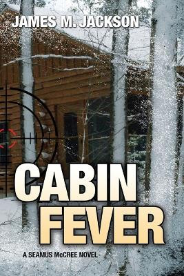Cabin Fever by James M Jackson 9781943166084